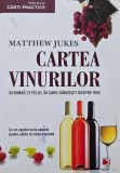 Cartea vinurilor. Schimba-ti felul in care gandesti despre vin! - Matthew Jukes