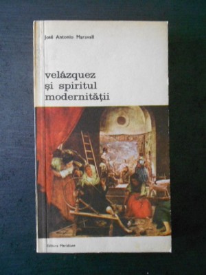 Jose Antonio Maravall - Velazguea si spiritul modernitatii foto