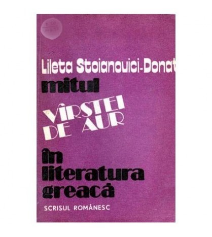 Lileta Stoianovici Donat - Mitul varstei de aur in literatura greaca