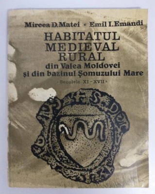 Mircea D. Matei; Emil I. Emandi - Habitatul medieval rural din Valea Moldovei foto