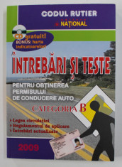 CODUL RUTIER - INTREBARI SI TESTE PENTRU OBTINEREA PERMISULUI DE CONDUCERE AUTO CATEGORIA B , 2009, CONTINE CD * foto