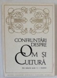 CONFRUNTARI DESPRE OM SI CULTURA , sub redactia C.I. GULIAN , 1972