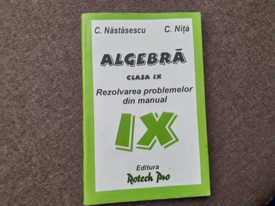 C NASTASESCU C NITA ALGEBRA CLASA A IX A REZOLVAREA PROBLEMELOR DIN MANUAL foto