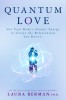 Quantum Love: Use Your Body&#039;s Atomic Energy to Create the Relationship You Desire