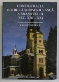 CONFIGURATIA ISTORICA SI BISERICEASCA A BRASOVULUI de VASILE OLTEAN , 2010 , *DEDICATIE