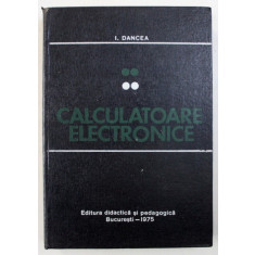 CALCULATOARE ELECTRONICE de I . DANCEA , 1975