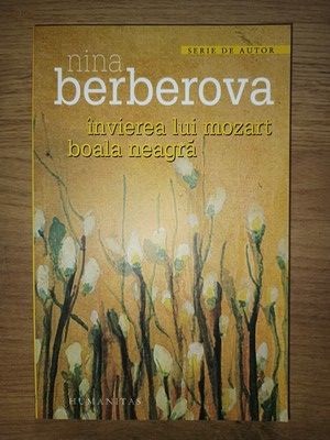 Invierea lui Mozart. Boala neagra- Nina Berberova foto