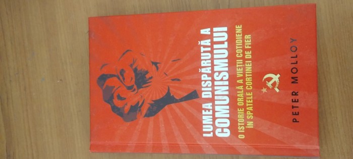 PETER MOLLOY-LUMEA DISPĂRUTĂ A COMUNISMULUI. O ISTORIE ORALĂ A VIEȚII COTIDIENE &Icirc;N SPATELE CORTINEI DE FIER