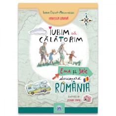 Iubim sa calatorim, Ema si Eric descopera Romania. Ioana Chicet-Macoveiciuc, Lavinia Trifan