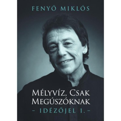 M&amp;eacute;lyv&amp;iacute;z, csak meg&amp;uacute;sz&amp;oacute;knak - Id&amp;eacute;zőjel 1. - Fenyő Mikl&amp;oacute;s foto