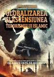 Globalizarea și ascensiunea terorismului islamic - Paperback brosat - Cătălin Alexandru - Cetatea de Scaun