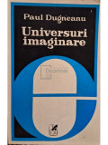 Paul Dugneanu - Universuri imaginare (semnata) (editia 1981)