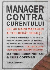 MANAGER CONTRA CURENTULUI. CE FAC MARII MANAGERI ALTFEL DECAT CEILALTI-MARCUS BUCKINGHAM, CURT COFFMAN-244442 foto