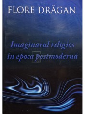 Flore Dragan - Imaginarul religios in epoca postmoderna (Editia: 2009) foto