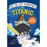 &Eacute;ld t&uacute;l ezt a k&ouml;nyvet! - A Titanic - Bill Doyle