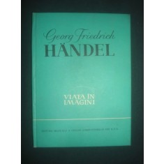 Georg Friedrich Handel - Viata in imagini (1963, editie cartonata)
