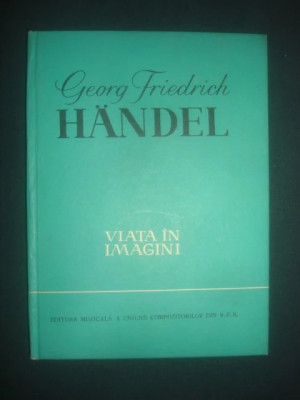 Georg Friedrich Handel - Viata in imagini (1963, editie cartonata) foto