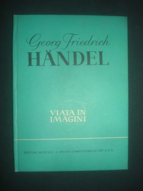 Georg Friedrich Handel - Viata in imagini (1963, editie cartonata)