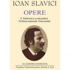 Ioan Slavici. Opere (Vol. X) Publicistică social-politică. Problema națională. Memorandul - Hardcover - Academia Română, Ioan Slavici - Fundația Națio