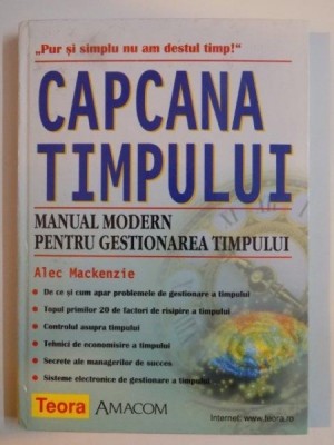 CAPCANA TIMPULUI , MANUAL MODERN PENTRU GESTIONAREA TIMPULUI de ALEC MACKENZIE 2001 foto