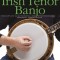 Absolute Beginners - Irish Tenor Banjo: The Complete Guide to Playing Irish Style Tenor Banjo