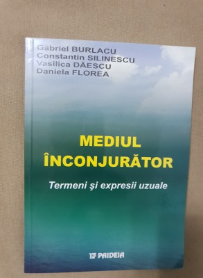 Mediul &amp;icirc;nconjurător. Termeni și expresii uzuale -Gabriel Burlacu, Daniela Florea foto