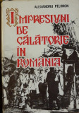 Impresiuni de călătorie &icirc;n Rom&acirc;nia - ALEXANDRU PELIMON - Ediția 1984