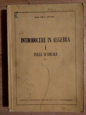 Introducere in algebra Inele si ideale - Gr. C. Moisil foto