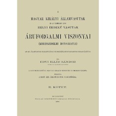 A Magyar Kir&aacute;lyi &Aacute;llamvasutak &eacute;s az &uuml;zem&uuml;kben l&eacute;vő Helyi &Eacute;rdekű Vasutak &aacute;ruforgalmi viszonyai. Kereskedelmi monogr&aacute;fia II. - Edvi Ill&eacute;s S&aacute;ndor