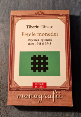 Fetele monedei miscarea legionara intre 1941 si 1948 Tiberiu Tanase foto