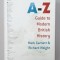 THE A -Z GUIDE TO MODERN BRITISH HISTORY by MARK GARNETT and RICHARD WEIGHT , 2003