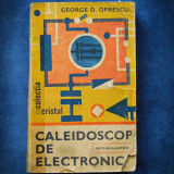 Cumpara ieftin CALEIDOSCOP DE ELECTRONICA - GEORGE D. OPRESCU