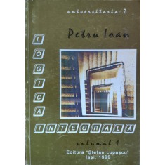 Logica Integrala Vol 1 - Petru Ioan ,558611