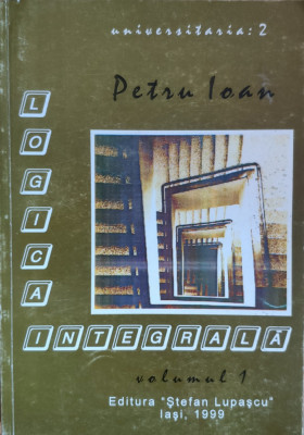 Logica Integrala Vol 1 - Petru Ioan , G205 foto