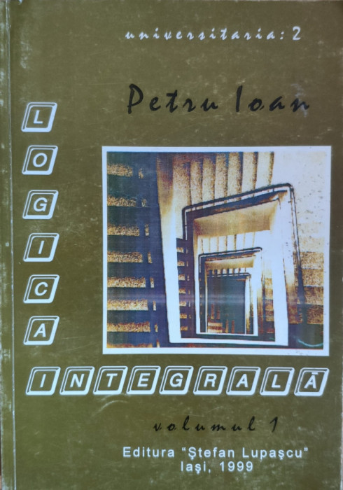 Logica Integrala Vol 1 - Petru Ioan , G205