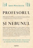 Cumpara ieftin Profesorul şi nebunul: o poveste despre crimă, insanitate şi crearea Dicționarului Oxford - Simon Winchester