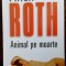PHILIP ROTH - ANIMAL PE MOARTE (trad. IRINA PETRAS) [editia a II-a, 2012]