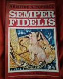 Semper Fidelis Aristide N. Popescu 270 pg. ZOE DUMITRESCU-BUSULENGA Totul despre c&acirc;ine, elogiul adus celui mai bun prieten al omului