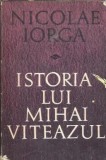 Istoria lui Mihai Viteazul Nicolae Iorga Editura Militara 1968 Biografii Istorie Carte Veche