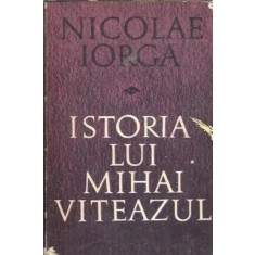 Istoria lui Mihai Viteazul - Nicolae Iorga