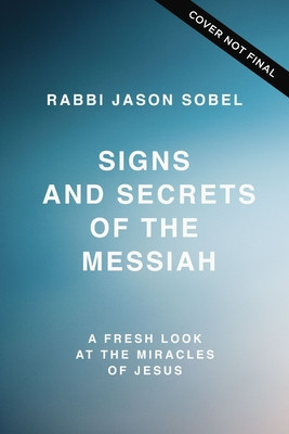 Signs and Secrets of the Messiah: A Fresh Look at the Miracles of Jesus foto