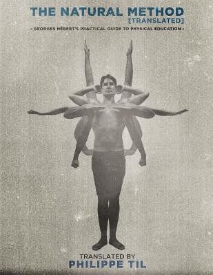 The Natural Method: Georges Hebert&amp;#039;s Practical Guide to Physical Education foto