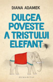 Dulcea poveste a tristului elefant - Paperback brosat - Diana Adamek - Humanitas