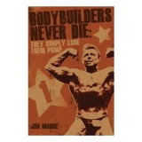 Bodybuilders Never Die They Simply Lose Their Pump