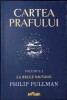 CARTEA PRAFULUI VOL.1 LA BELLE SAUVAGE-PHILIP PULLMAN-279183