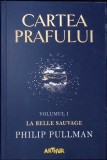 CARTEA PRAFULUI VOL.1 LA BELLE SAUVAGE-PHILIP PULLMAN-279183
