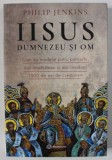 IISUS , DUMNEZEU SI OM , CUM AU MODELAT PATRU PATRIARHI , TREI IMPARATESE SI DOI IMPARATI 1500 DE ANI DE CRESTINISM de PHILIP JENKINS , 2024