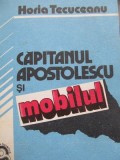 Capitanul Apostolescu si mobilul - Horia Tecuceanu