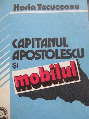 Capitanul Apostolescu si mobilul - Horia Tecuceanu