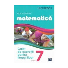 Matematica. Caiet de exercitii pentru timpul liber. Clasa a VII-a